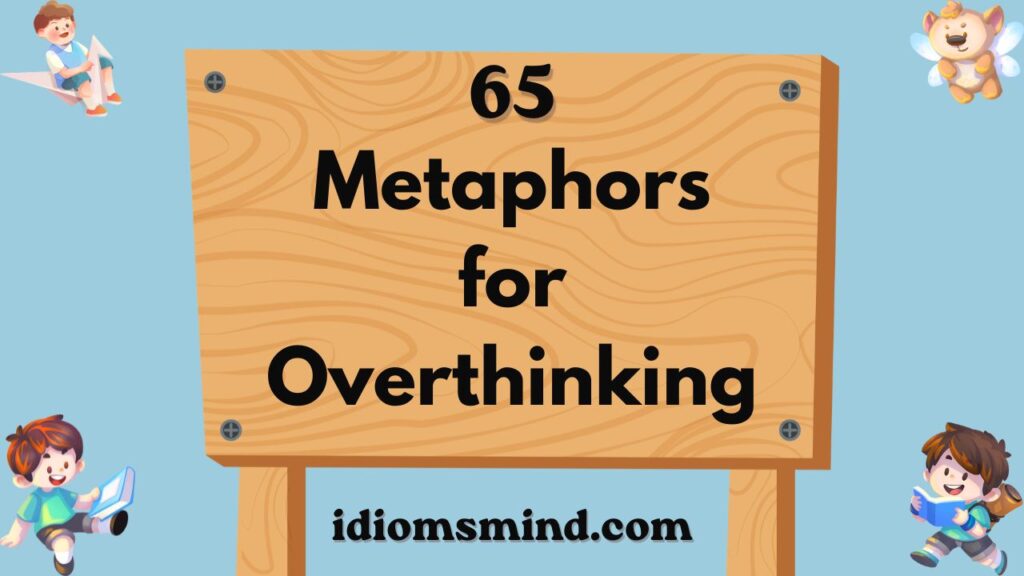 Metaphors for Overthinking