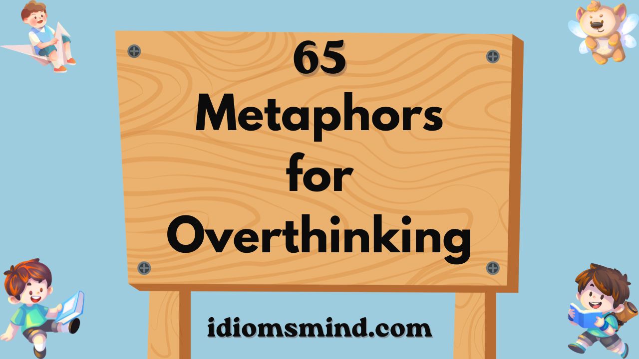 Metaphors for Overthinking