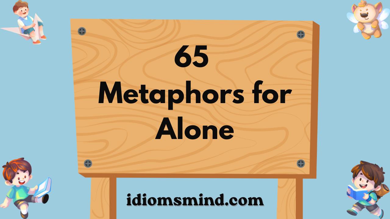 Metaphors for Alone